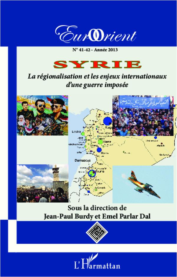 EurOrient N° 41-42/2013 : Syrie. La régionalisation et les enjeux internationaux d'une guerre imposé