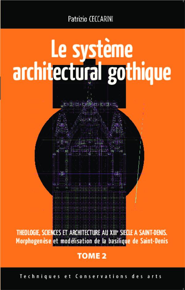 Théologie, sciences et architecture au XIIIe siècle à Saint-Denis. Tome 2, Le système architectural