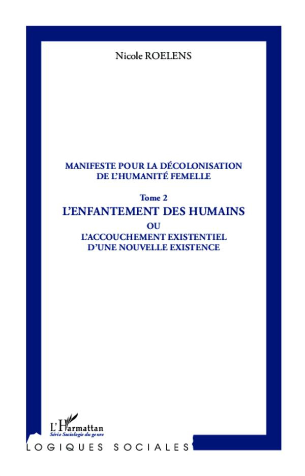 Manifeste pour la décolonisation de l'humanité femelle. Tome 2, L'enfantement des humains ou L'accou