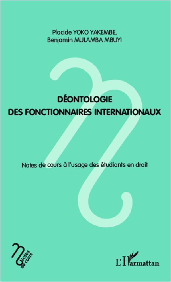 Déontologie des fonctionnaires internationaux. Notes de cours à l'usage des étudiants en droit