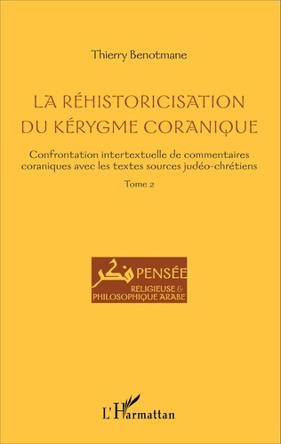 La réhistoricisation du kérygme coranique. Tome 2, Confrontation intertextuelle de commentaires cora