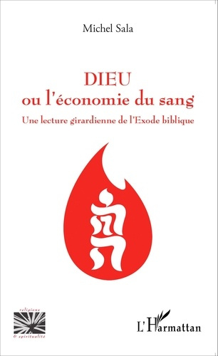 Dieu ou l'économie du sang. Une lecture girardienne de l'Exode biblique