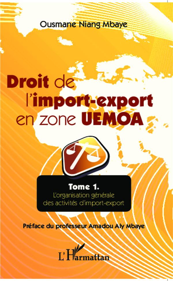 Droit de l'import-export en zone UEMOA. Tome 1, L'organisation générale des activités d'import-expor
