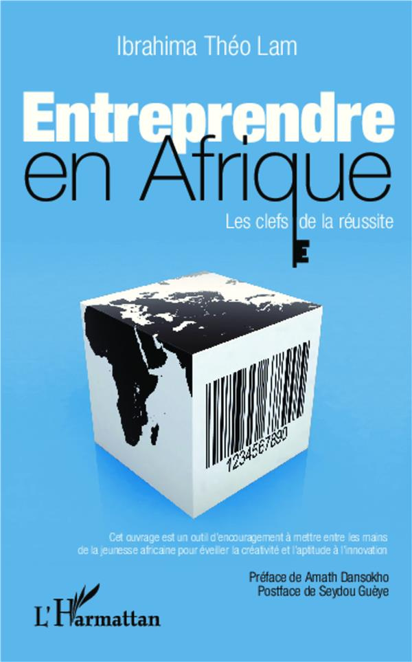 Entreprendre en Afrique. Les clefs de la réussite
