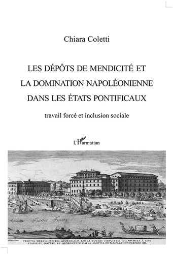 Les dépôts de mendicité et la domination napoléonienne dans les Etats pontificaux. Travail forcé et