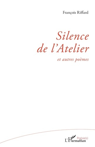 Silence de l'Atelier. et autres poèmes