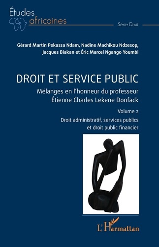Droit et service public. 2 Mélanges en l’honneur du professeur Étienne Charles Lekene Donfack Volume