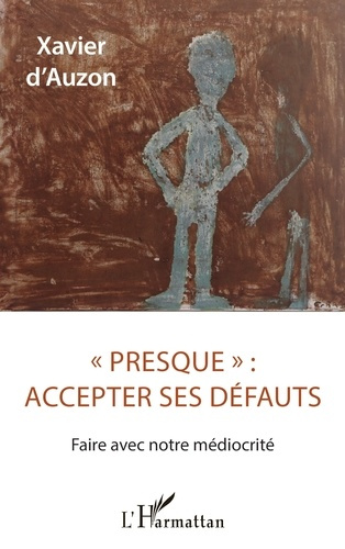 « Presque » : accepter ses défauts. Faire avec notre médiocrité