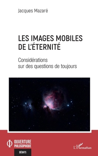 Les images mobiles de l'éternité. Considérations sur des questions de toujours