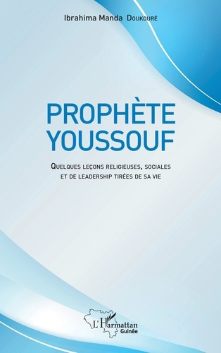 Prophète Youssouf. Quelques leçons religieuses, sociales et de leadership tirées de sa vie