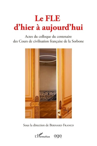 Le Fle d'hier à aujourd'hui. Actes du colloque du centenaire des cours de civilisation française de