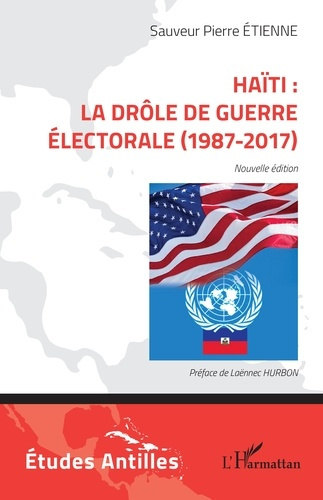 Haïti : la drôle de guerre électorale (1987-2017). Nouvelle édition