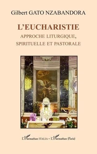 L’Eucharistie. Approche liturgique, spirituelle et pastorale