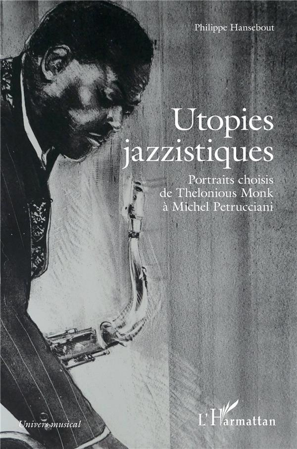 Utopies jazzistiques - portraits choisis de thelonious monk a michel petrucciani