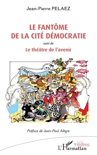 Le fantôme de la cité Démocratie. suivi de Le théâtre de l'avenir