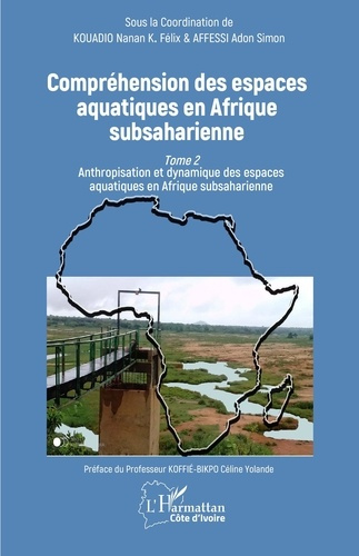 Compréhension des espaces aquatiques en Afrique subsaharienne. Tome 2, Anthropisation et dynamique d