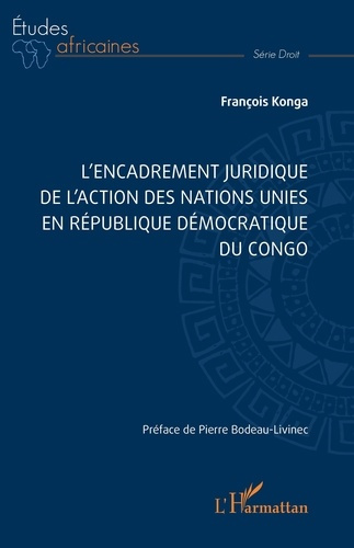 L’encadrement juridique de l’action des nations unies en République Démocratique du Congo