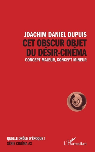 Cet obscur objet du désir-cinéma. Concept majeur, concept mineur