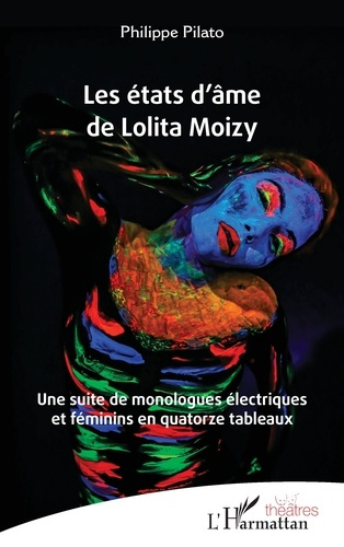 Les états d’âme de Lolita Moizy. Une suite de monologues électriques et féminins en quatorze tableau