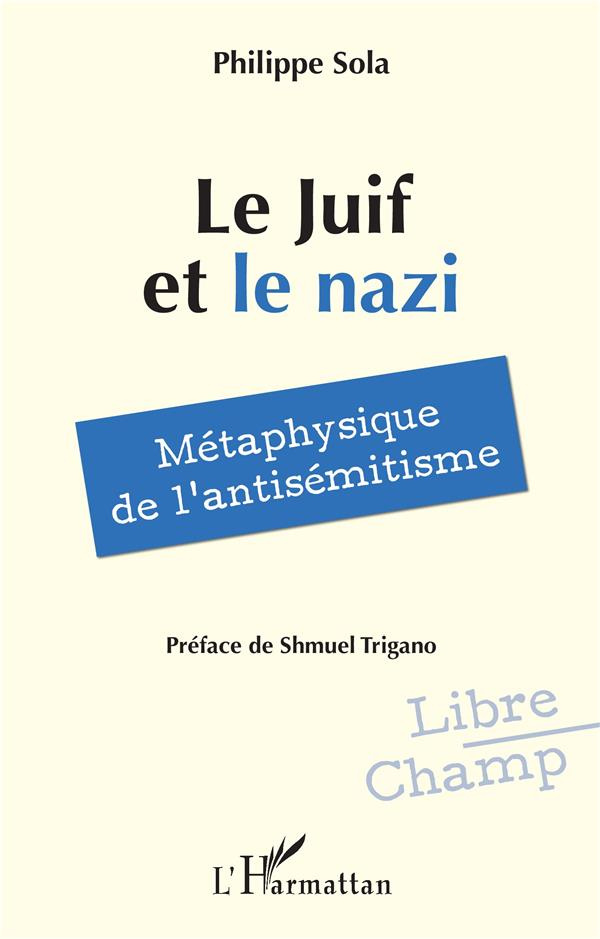 Le Juif et le nazi. Métaphysique de l'antisémitisme