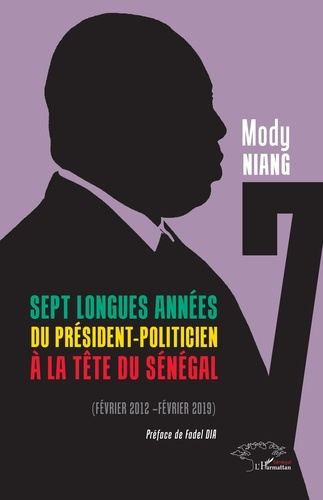 Sept longues années du président-politicien à la tête du Sénégal. Février 2012- février 2019
