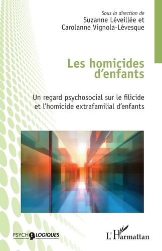 Les homicides d'enfants. Un regard psychosocial sur le filicide et l'homicide extrafamilial d'enfant