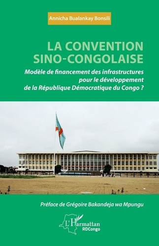 La convention sino-congolaise. Modèle de financement des infrastructures pour le développement de la