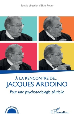 A la rencontre de… Jacques Ardoino. Pour une psychosociologie plurielle