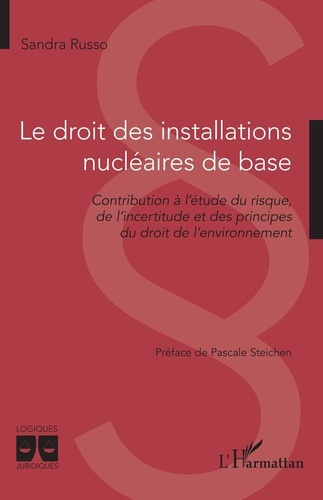 Le droit des installations nucléaires de base. Contribution à l’étude du risque, de l’incertitude et
