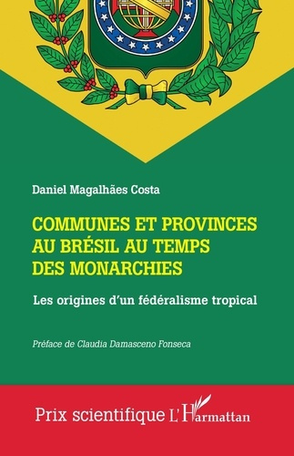 Communes et provinces au Brésil au temps des monarchies. Les origines d'un fédéralisme tropical