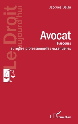 Avocat. Parcours et règles professionnelles essentielles