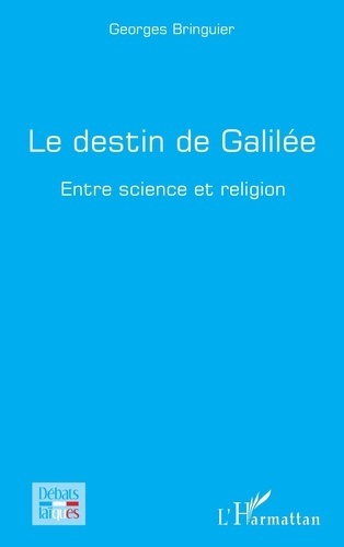 Le destin de Galilée. Entre science et religion