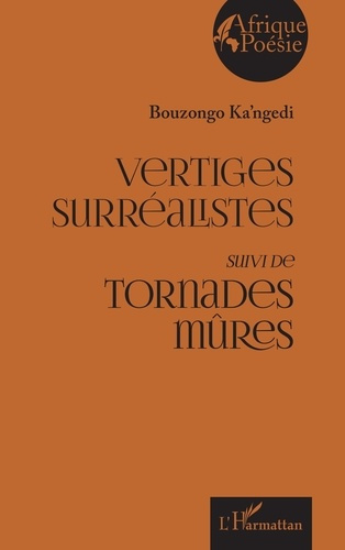 Vertiges surréalistes. suivi de Tornades mûres