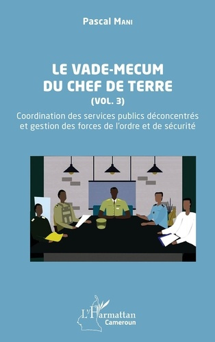 Le vade-mecum du chef de terre (Vol. 3). Coordination des services publics de´concentre´s et gestion