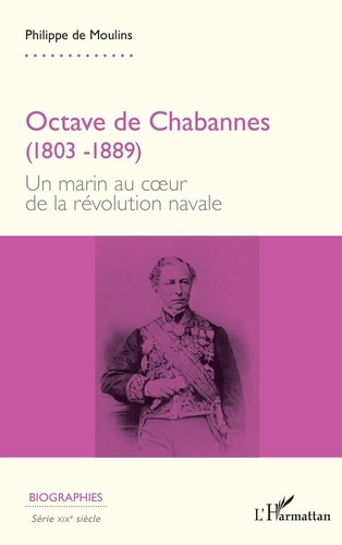 Octave de Chabannes (1803-1889). Un marin au coeur de la révolution navale