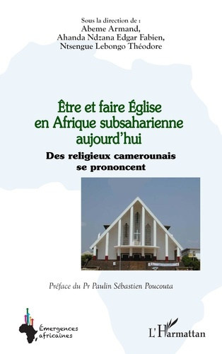 Etre et faire Eglise en Afrique subsaharienne aujourd’hui. Des religieux camerounais se prononcent