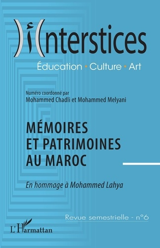Interstices N° 6 : Mémoires et patrimoine au Maroc. En hommage à Mohammed Lahya