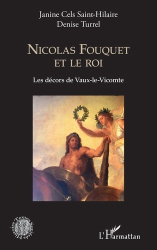 Nicolas Fouquet et le roi. Les décors de Vaux-le-Vicomte