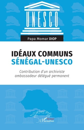Idéaux communs Sénégal-UNESCO. Contribution d’un archiviste ambassadeur délégué permanent