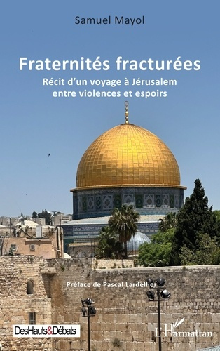 Fraternités fracturées. Récit d'un voyage à Jerusalem entre violences et espoirs