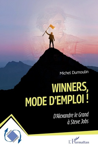 Winners, mode d’emploi !. D’Alexandre le Grand à Steve Jobs