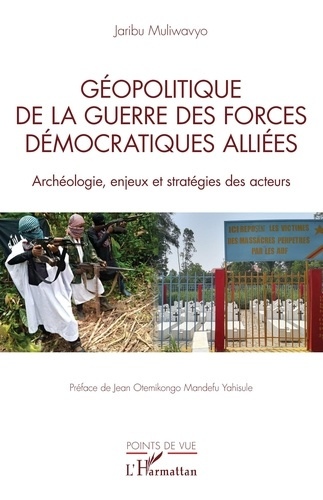 Géopolitique de la guerre des Forces Démocratiques Alliées. Archéologie, enjeux et stratégies des ac