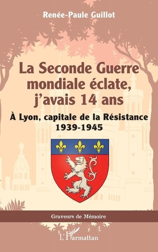La Seconde Guerre mondiale éclate, j’avais 14 ans. A Lyon, capitale de la Résistance 1939-1945