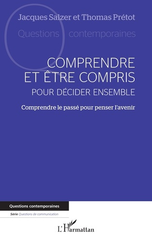 Comprendre et être compris pour décider ensemble. Comprendre le passé pour penser l'avenir