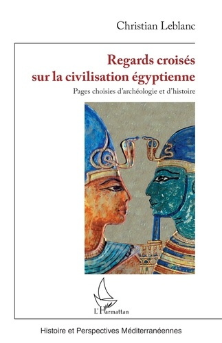 Regards croisés sur la civilisation égyptienne. Pages choisies d’archéologie et d’histoire