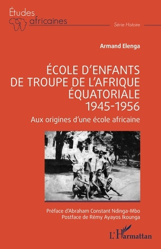 Ecole d’enfants de troupe de l’Afrique équatoriale, 1945-1956. Aux origines d’une école africaine