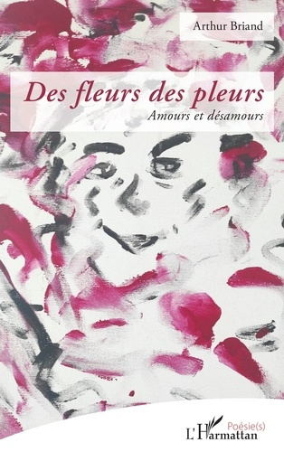 Des fleurs des pleurs. Amours et désamours