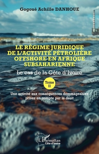 Le régime juridique de l’activité pétrolière offshore en Afrique subsaharienne. Tome 2 : Le cas de l