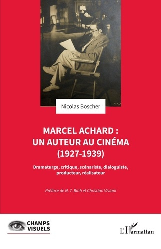 Marcel Achard : un auteur au cinéma (1927-1939). Dramaturge, critique, scénariste, dialoguiste, prod
