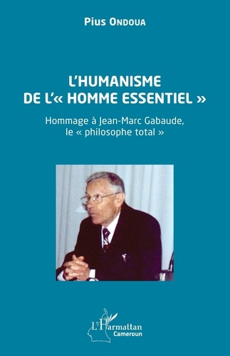 L’humanisme de l’« homme essentiel ». Hommage à Jean-Marc Gabaude, le « philosophe total »